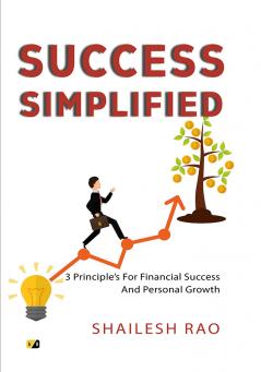 SUCCESS SIMPLIFIED: 3 Principle’s For Financial Success And Personal Growth