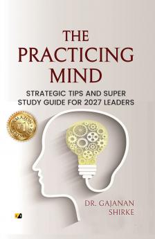 The Practicing Mind: Strategic Tips and Super Study Guide For 2027 Leaders