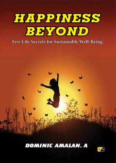 HAPPINESS BEYOND: Few Life Secrets for Sustainable Well-Being