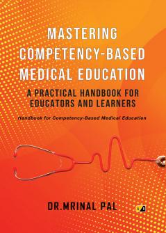 Mastering Competency Based Medical Education: A Practical Handbook for Educators and Learners