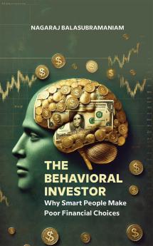 The Behavioral Investor: Why Smart People Make Poor Financial Choices