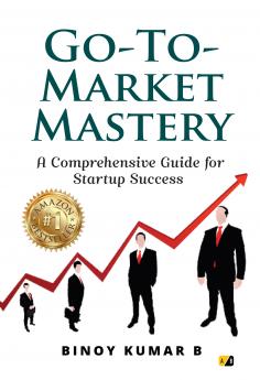 Go-To-Market Mastery: A Comprehensive Guide for Startup Success