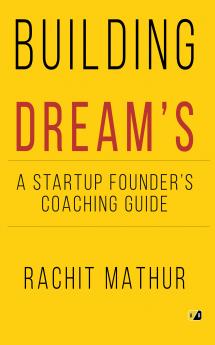BUILDING DREAM'S: A STARTUP FOUNDER'S COACHING GUIDE