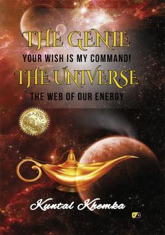 THE GENIE: Your wish is my command THE UNIVERSE: The web of our energy