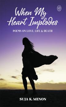 When My Heart Implodes - Poems on Love Life & Death.