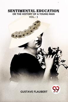 Sentimental Education Or The History Of A Young Man Vol. -1