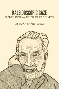 KALEIDOSCOPIC GAZE: WOMEN IN VIJAY TENDULKAR’S OEUVRES