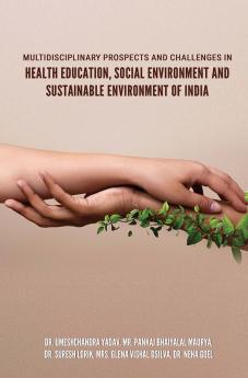 MULTIDISCIPLINARY PROSPECTS AND CHALLENGES IN HEALTH EDUCATION SOCIAL ENVIRONMENT AND SUSTAINABLE ENVIRONMENT OF INDIA