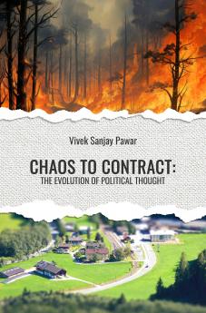 CHAOS TO CONTRACT : THE EVOLUTION OF POLITICAL THOUGHT
