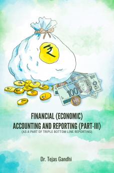 FINANCIAL (ECONOMIC) ACCOUNTING AND REPORTING (PART-III) (AS A PART OF TRIPLE BOTTOM LINE REPORTING)