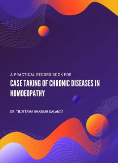 A PRACTICAL RECORD BOOK FOR CASE TAKING OF CHRONIC DISEASES IN HOMOEOPATHY