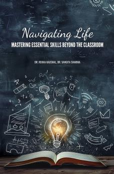 NAVIGATING LIFE: MASTERING ESSENTIAL SKILLS BEYOND THE CLASSROOM