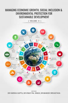 MANAGING ECONOMIC GROWTH SOCIAL INCLUSION & ENVIRONMENTAL PROTECTION FOR SUSTAINABLE DEVELOPMENT (VOL.2)