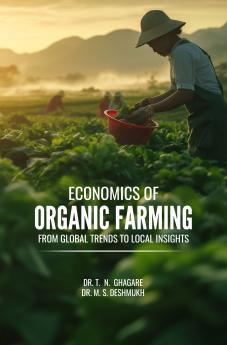 Economics of Organic Farming: From Global Trends to Local Insights