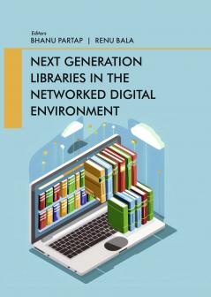 Next Generation Libraries in the Networked Digital Environment