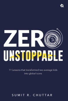 Zero to Unstoppable: 11 Lessons that Transformed Two Average Kids into Global Icons