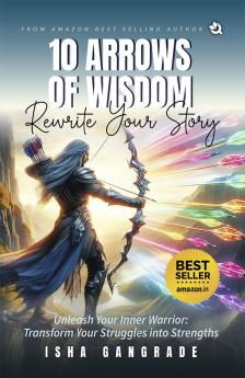 10 Arrows of Wisdom: Transform your Struggles into Strengths