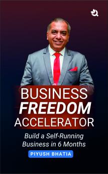 Business Freedom Accelerator: Build a Self-Running Business in 6 Months