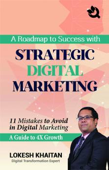 A Roadmap to Success with Strategic Digital Marketing