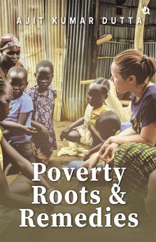 Poverty: Its Roots and Remedies