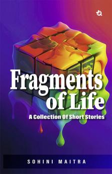 Fragments of Life: A Collection of Short Stories