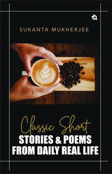 Classic Short Stories & Poems: From Daily Real Life