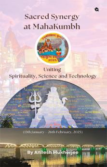 Sacred Synergy at MahaKumbh: Uniting Spirituality Science and Technology