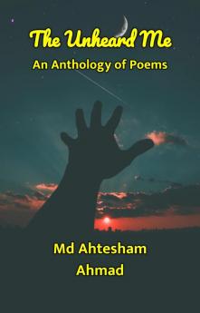The Unheard Me : An Anthology of Poems