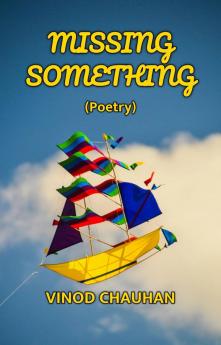 MISSING SOMETHING : Poetry