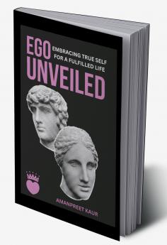 Ego Unveiled Embracing True Self for a Fulfilled Life