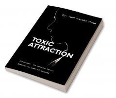 Toxic Attraction