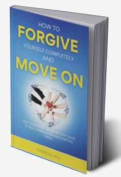 How to Forgive Yourself Completely and Move on