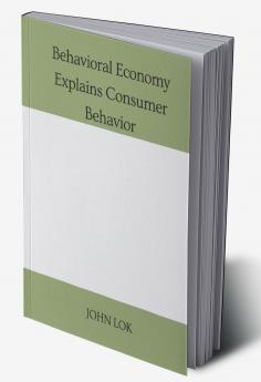 Behavioral Economy Explains Consumer Behavior