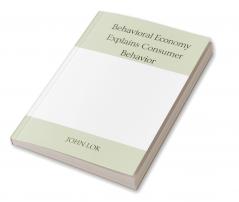 Behavioral Economy Explains Consumer Behavior
