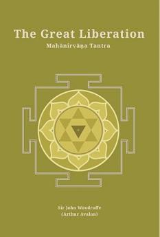 The Great Liberation: Mahanirvana Tantra (Revised newly composed text edition) | Sir John Woodroffe (Arthur Avalon)
