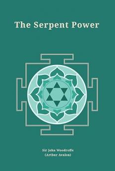 The Serpent Power: Being the Sat-Cakra-Nirupana and Paduka-Pancaka and Two Works on Laya Yoga (Revised newly composed text edition) | Translated from Sanskrit with Introduction Commentary and Plates