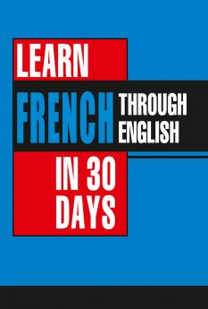 Learn French In 30 Days Through English (Apprendre le français à partir de l'anglais dans 30 jours)