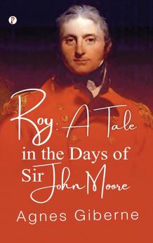 Roy : A Tale in the Days of Sir John Moore