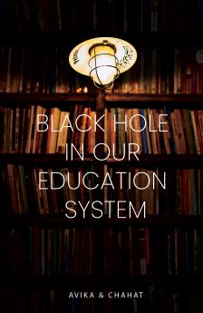 BLACK HOLE IN OUR EDUCATION SYSTEM