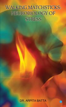 Walking Matchsticks: Neurobiology of Stress