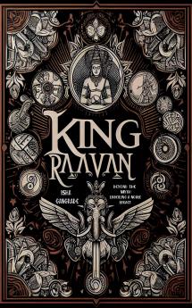 King Raavan: Beyond the Myths Unveiling a Noble Legacy