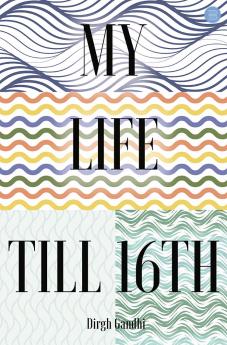 My Life Till 16th