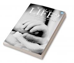 What is Life?  The path to an abundant prosperous and happy life