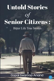 Untold Stories of Senior Citizens: Bitter Life True Stories