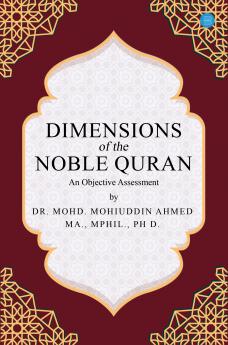 Dimensions of the Noble Qur’ān: An Objective Assessment