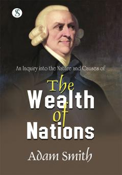 An Inquiry into the Nature and Causes of the Wealth of Nations