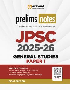 JPSC 2025â€“26 General Studies (Paper I) Prelims Notes | Special Coverage of Exam Pattern MCQs Previous Yearsâ€™ Questions Infographics Diagrams & Mind Maps | First Edition
