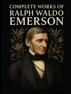 Complete Works of Ralph Waldo Emerson (Grapevine Edition)