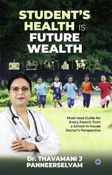 Student's Health is Future Wealth: Must-read Guide for Every Parent from a School In-house Doctor's Perspective