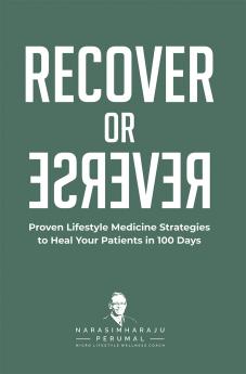 Recover or Reverse: Proven Lifestyle Medicine Strategies to Heal Your Patients in 100 Days